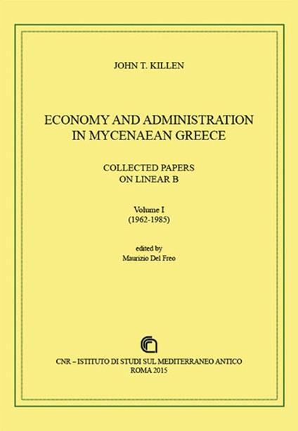 Economy and administration in Mycenaean Greece. Collected papers on linear B - John T. Killen - copertina