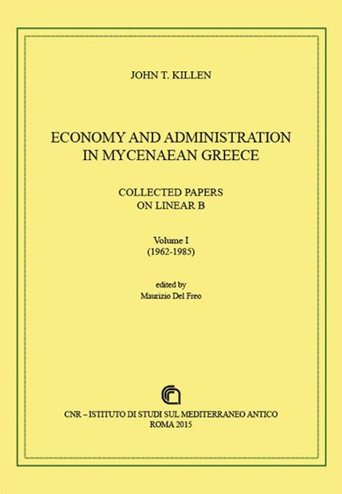 Economy and administration in Mycenaean Greece. Collected papers on linear B - John T. Killen - copertina