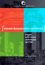 Scavare documentare conservare. Viaggio nella ricerca archeologica del CNR