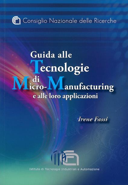 Guida alle tecnologie di micro-manufacturing e alle loro applicazioni - Irene Fassi - copertina