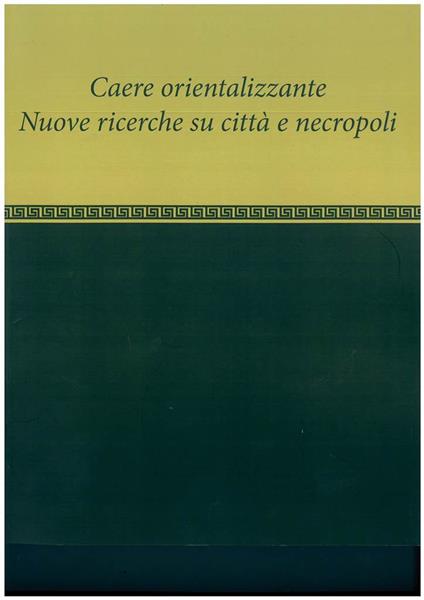 Caere orientalizzante. Nuove ricerche su città e necropoli - copertina