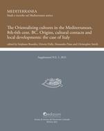 The Orientalizing cultures in the Mediterranean, 8th-6th BC Origins, cultural contacts and local developments: the case of Italy.. Proceedings of the international conference (Rome 19th-21th January 2017)