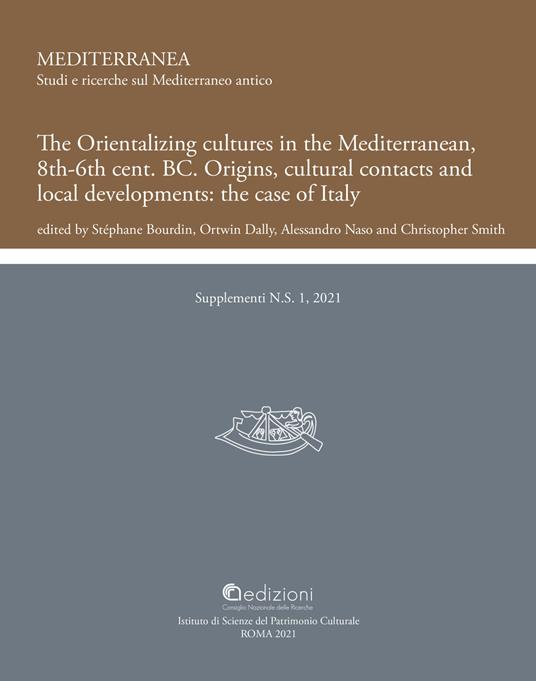 The Orientalizing cultures in the Mediterranean, 8th-6th BC Origins, cultural contacts and local developments: the case of Italy.. Proceedings of the international conference (Rome 19th-21th January 2017) - copertina