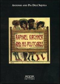 Raphael Kirchner and his postcards - Antonio Dell'Aquila,Pia Dell'Aquila - copertina