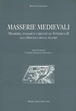 Masserie medioevali. Masserie, massari e carestie da Federico II alla dogana delle pecore