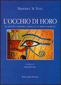 L' occhio di Horo. Da amuleto a memoria cosmica di un tempo universale - Francesca M. Tucci - copertina