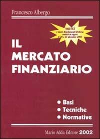 Il mercato finanziario. Basi tecniche normative - Francesco Albergo - copertina