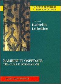 Bambini in ospedale tra cura e formazione - Isabella Loiodice - copertina