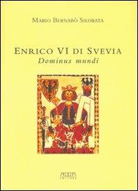 Enrico VI di Svevia. Dominus mundi - Mario Bernabò Silorata - copertina