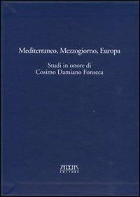 Mediterraneo, Mezzogiorno, Europa. Studi in onore di Cosimo Damiano Fonseca - copertina
