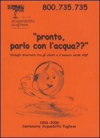 Pronto? Parlo con l'acqua? Dialoghi divertenti tra gli utenti e il numero verde AQP - copertina