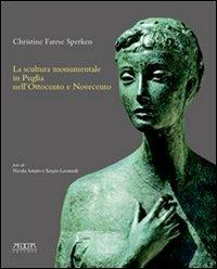 La scultura monumentale in Puglia nell'Ottocento e Novecento. Ediz. illustrata - Christine Farese Sperken - copertina