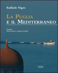La Puglia e il Mediterraneo. Dialoghi mediterranei. Ediz. illustrata - Raffaele Nigro - copertina