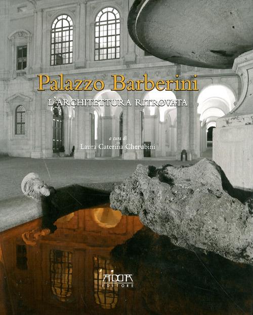 Palazzo Barberini. L'architettura ritrovata. Ediz. illustrata - Caterina Cherubini - copertina