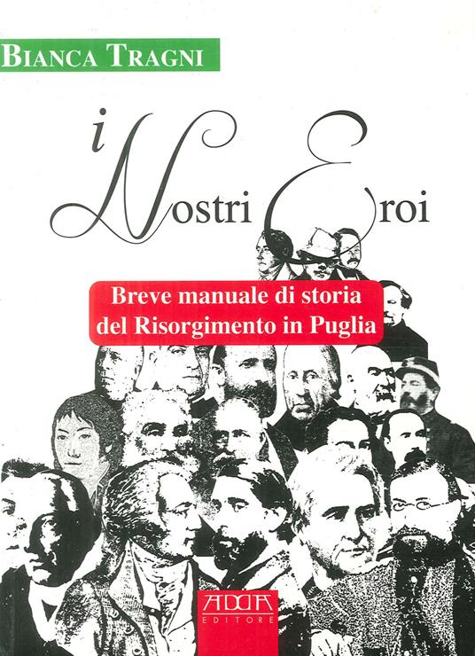 I nostri eroi. Breve manuale di storia del Risorgimento in Puglia - Bianca Tragni - copertina