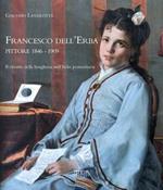 Francesco dell'Erba pittore 1846-1909. Il ritratto della borghesia nell'Italia postunitaria