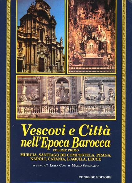 Vescovi e città nell'epoca barocca. Atti del Convegno internazionale di studi (Lecce, 26-28 settembre 1991). Vol. 1: Murcia, Santiago de Compostela, Praga, Napoli, Catania, L'aquila. - copertina