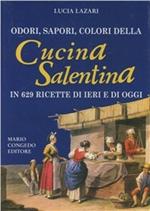 Odori, sapori, colori della cucina salentina in 629 ricette di ieri e di oggi