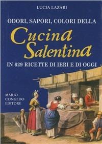 Odori, sapori, colori della cucina salentina in 629 ricette di ieri e di oggi - Lucia Lazari - copertina