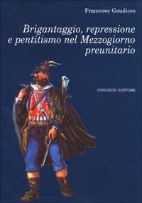 Brigantaggio, repressione e pentitismo nel Mezzogiorno preunitario - Francesco Gaudioso - copertina