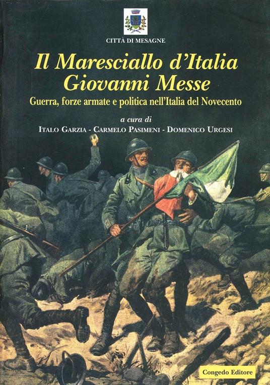 Il maresciallo d'Italia Giovanni Messe. Guerra, forze armate e politica nell'Italia del Novecento - copertina