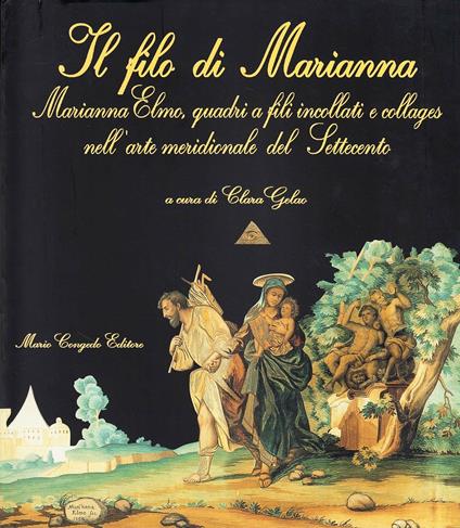 Il filo di Marianna. Marianna Elmo, quadri a fili incollati e collages nell'arte meridionale del Settecento - copertina