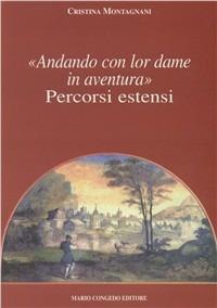 Andando con lor dame in aventura. Percorsi estensi - Cristina Montagnani - copertina