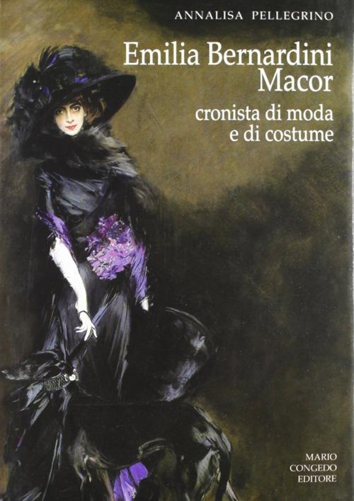 Emilia Bernardini Macor. Cronista di moda e di costume - Annalisa Pellegrino - copertina