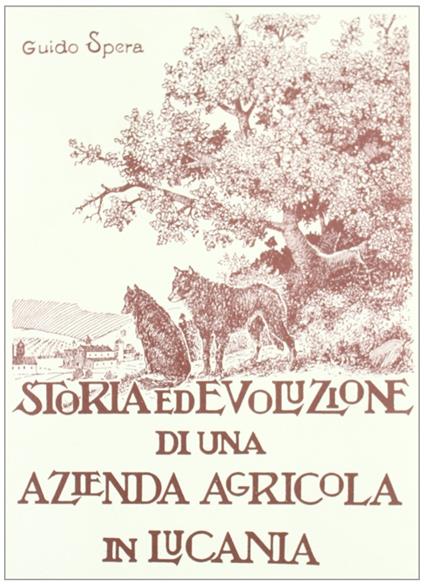Storia ed evoluzione di una azienda agricola in Lucania. Ediz. illustrata - Guido Spera - copertina