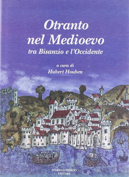 Otranto nel Medioevo. Tra Bisanzio e l'Occidente. Ediz. illustrata - copertina