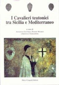 I cavalieri teutonici tra Sicilia e Mediterraneo - copertina