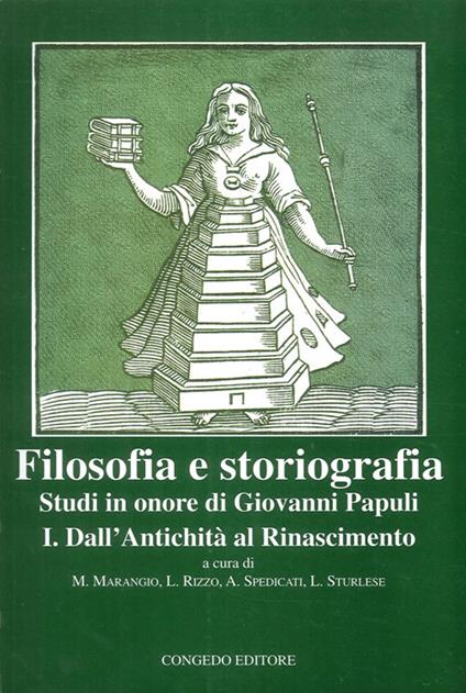 Filosofia e storiografia. Studi in Onore di Giovanni Papuli. Vol. 1: Dall'Antichità al Rinascimento. - M. Marangio,L. Rizzo,A. Spedicati - copertina