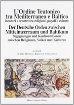 L' ordine teutonico tra Mediterraneo e Baltico. Incontri e scontri tra religioni, popoli e cultura