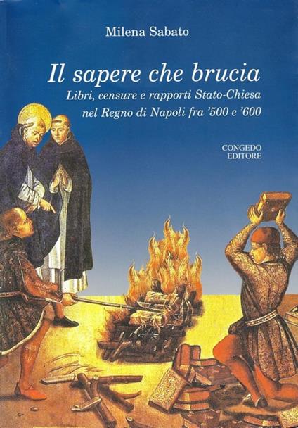 Il sapere che brucia. Libri, censure e rapporti stato-chiesa nel Regno di Napoli fra '500 e '600 - Milena Sabato - copertina