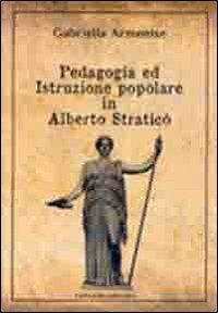 Pedagogia ed istruzione popolare in Alberto Straticò - Gabriella Armenise - copertina