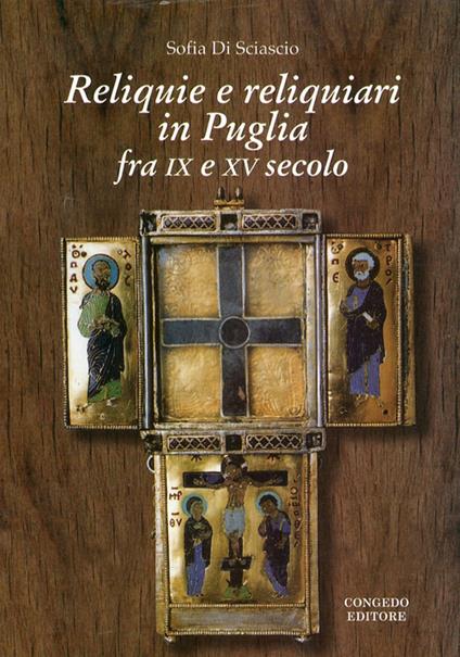 Reliquie e reliquiari in Puglia fra IX e XV secolo - Sofia Di Sciascio - copertina