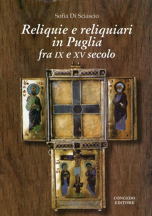 Reliquie e reliquiari in Puglia fra IX e XV secolo - Sofia Di Sciascio - copertina