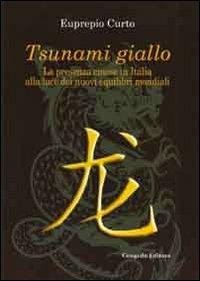 Tsunami giallo. La presenza cinese in Italia alla luce dei nuovi equilibri mondiali - Eupreprio Curto - copertina