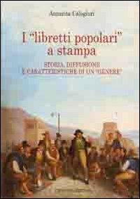 I «libretti popolari» a stampa. Storia, diffusione e caratteristiche di un «genere» - Annarita Calogiuri - copertina