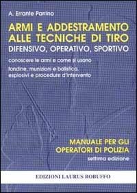 Armi e addestramento alle tecniche di tiro difensivo, operativo, sportivo - Antonino Errante Parrino - copertina