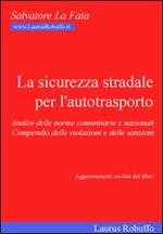 La sicurezza stradale per l'autotrasporto. Analisi delle norme comunitarie e nazionali. Compendio delle violazioni e delle soluzioni