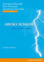 Abuso sessuale. Una guida per psicologi, giuristi, educatori, assistenti sociali, forze di polizia, insegnanti, genitori