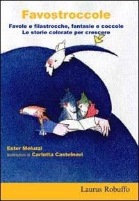 Favostroccole. Favole e filastrocche, fantasie e coccole. Le storie colorate per crescere - Ester Meluzzi,Carlotta Castelnovi - copertina