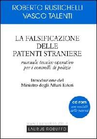 La falsificazione delle patenti straniere. Manuale tecnico operativo per i controlli di polizia. Con CD-ROM - Roberto Rustichelli,Vasco Talenti - copertina