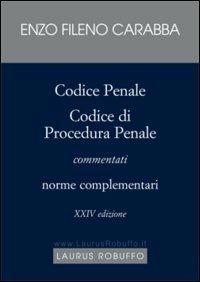 Codice penale, Codice di procedura penale commentati. Norme complementari - Enzo Fileno Carabba - copertina