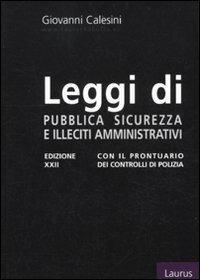 Leggi di pubblica sicurezza e illeciti amministrativi. Con il prontuario dei controlli di polizia - Giovanni Calesini - copertina