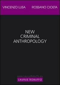 New criminal anthropology - Vincenzo Lusa,Rossano Cioeta - copertina