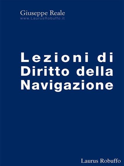 Lezioni di diritto della navigazione - Giuseppe Reale - ebook