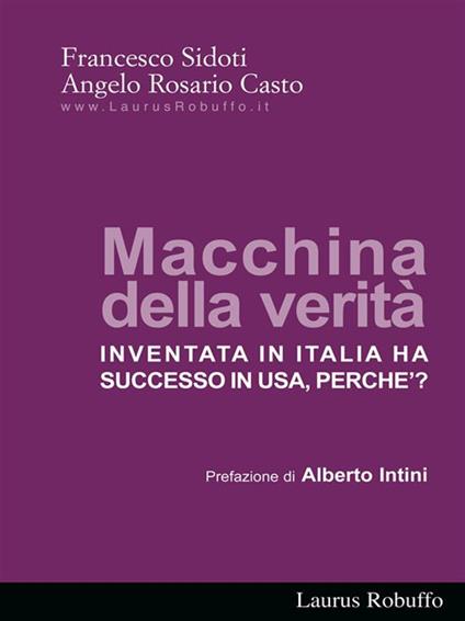 Macchina della verità. Inventata in Italia ha successo in USA, perché? - Angelo R. Casto,Francesco Sidoti - ebook