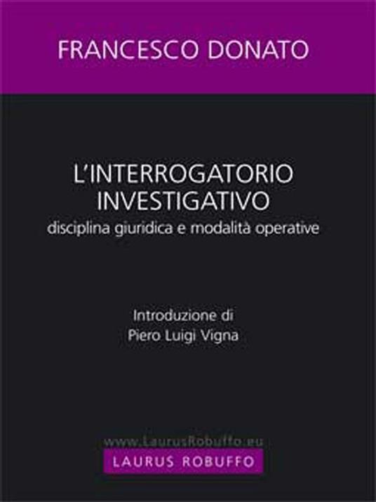 L' Interrogatorio investigativo. Disciplina giuridica e modalitá operative - Francesco Donato - ebook
